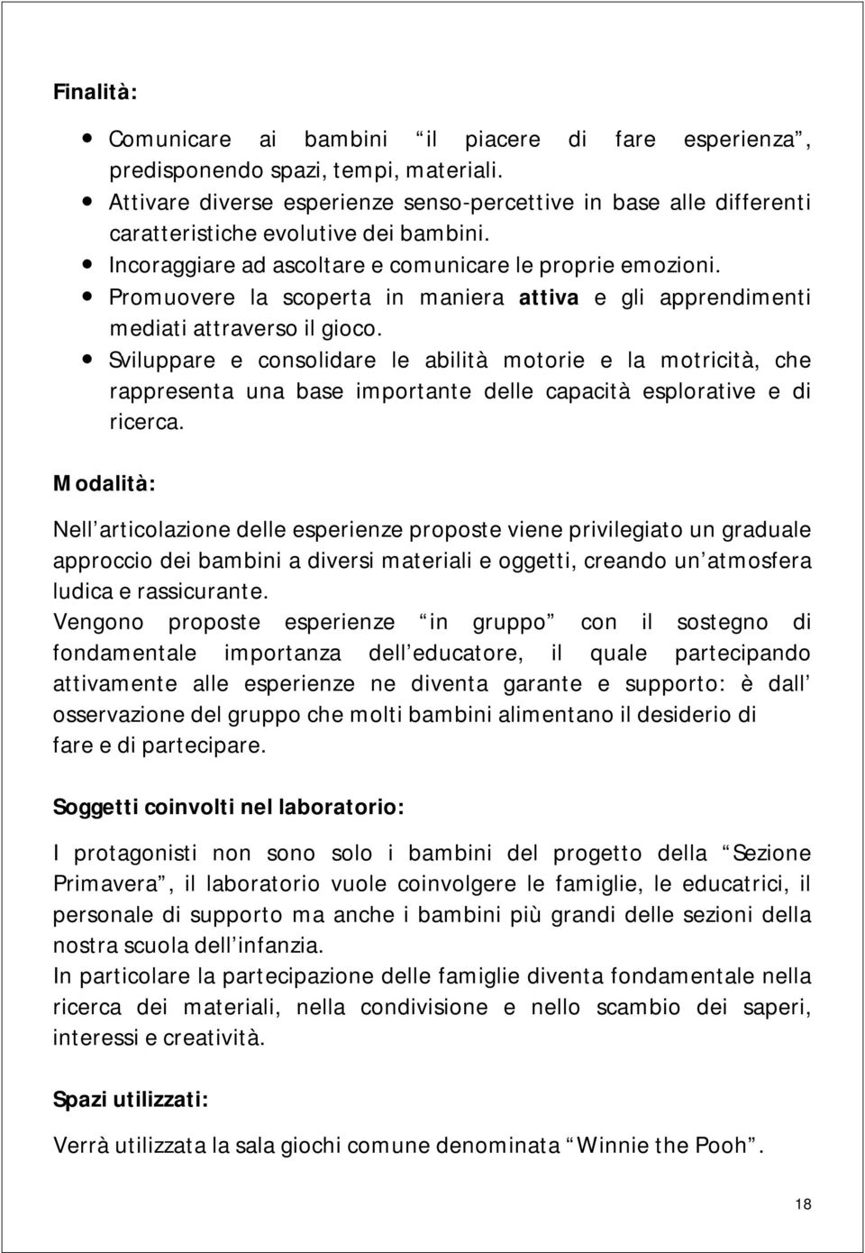 Promuovere la scoperta in maniera attiva e gli apprendimenti mediati attraverso il gioco.