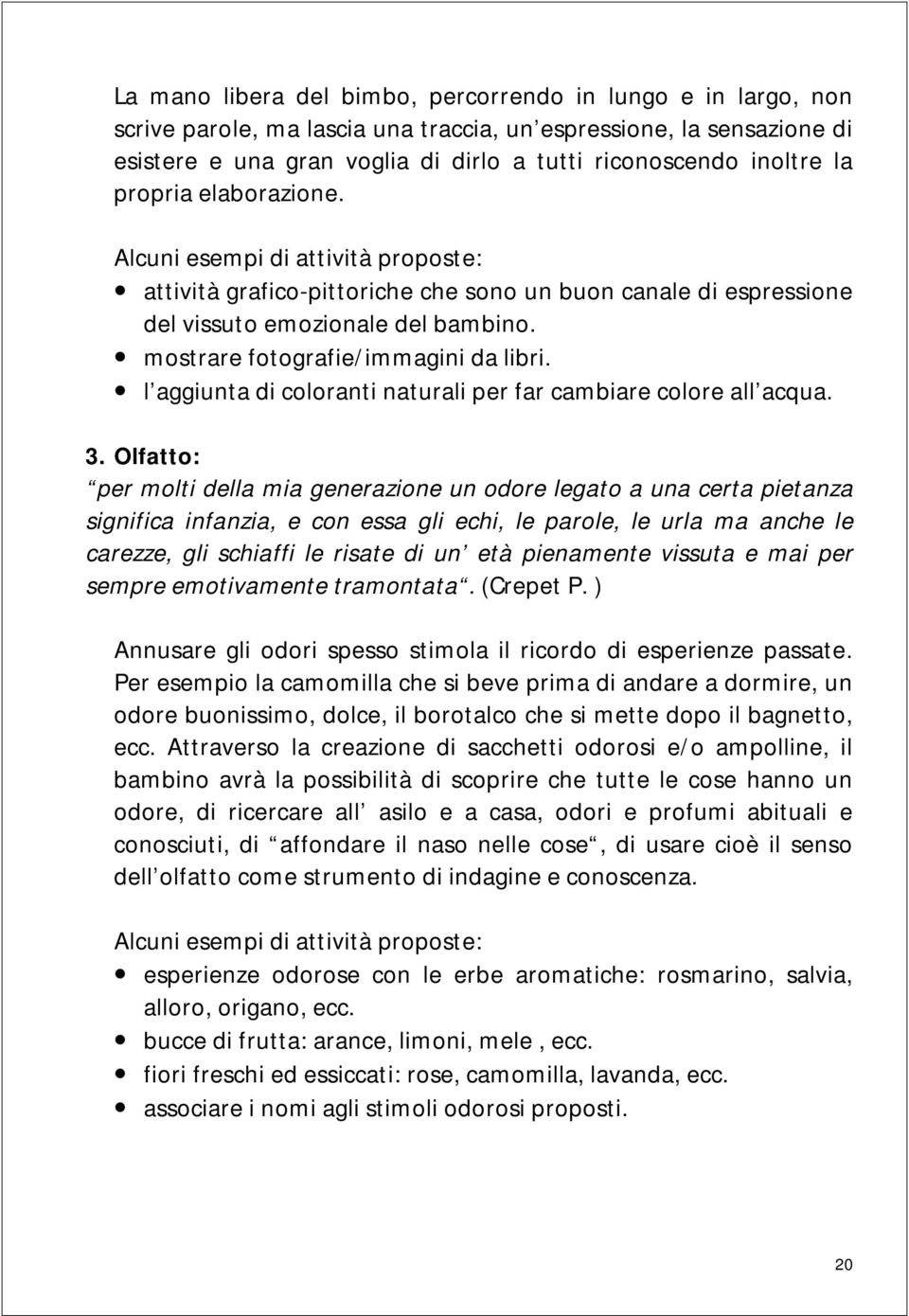 mostrare fotografie/immagini da libri. l aggiunta di coloranti naturali per far cambiare colore all acqua. 3.