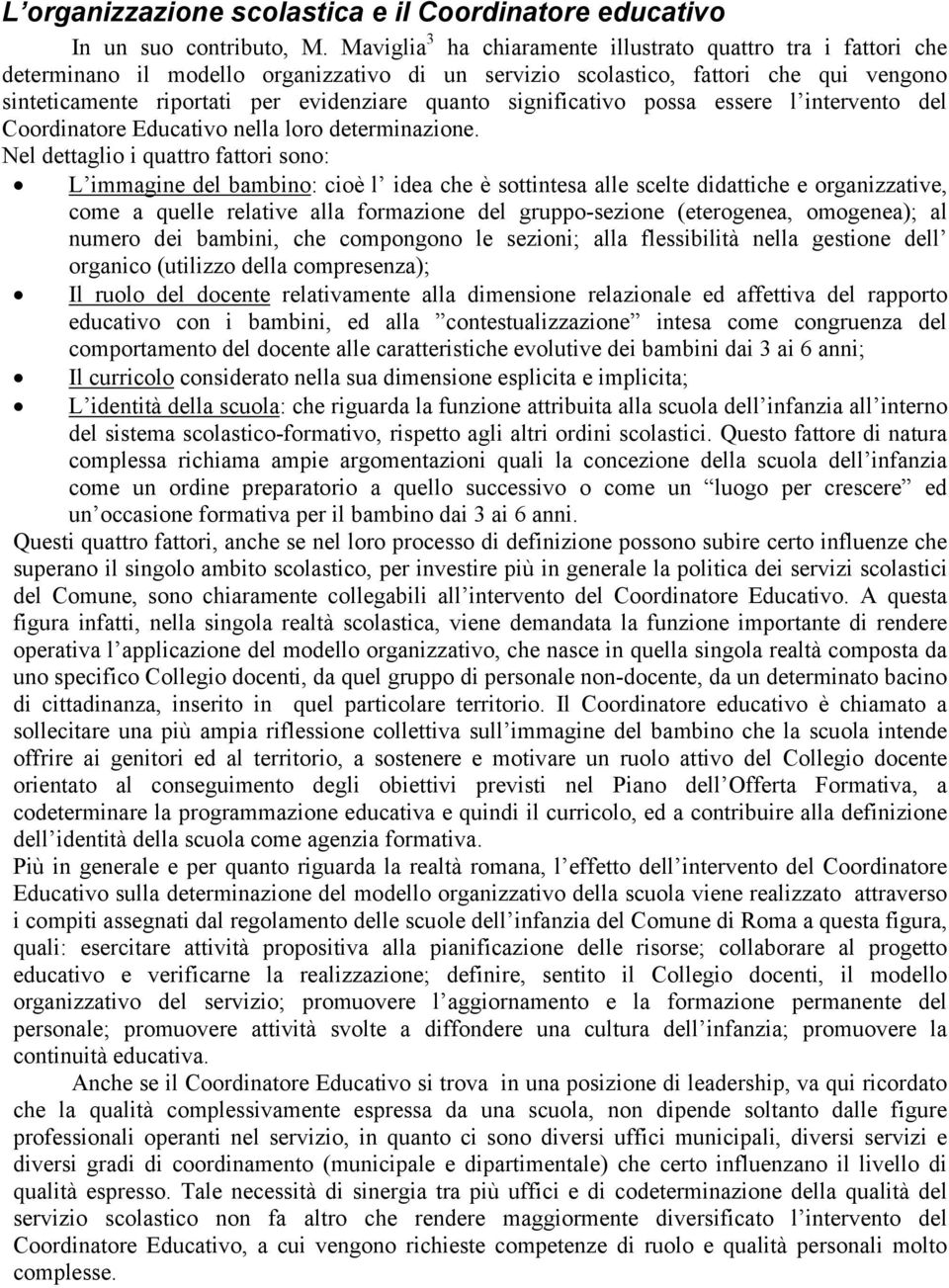 significativo possa essere l intervento del Coordinatore Educativo nella loro determinazione.