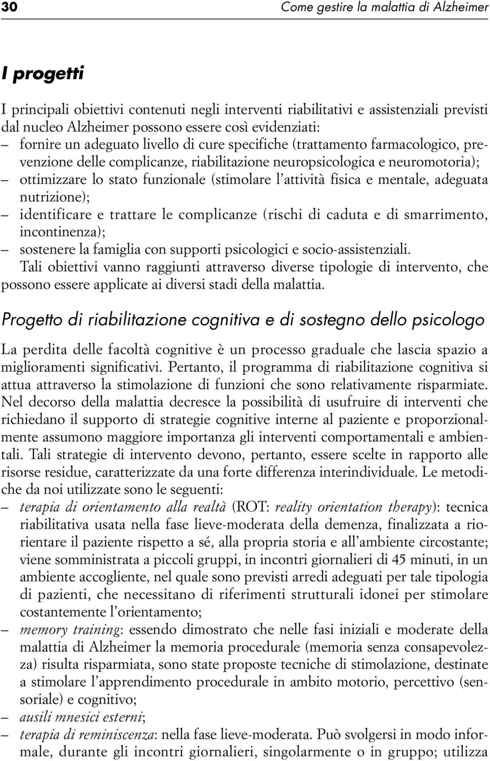 attività fisica e mentale, adeguata nutrizione); identificare e trattare le complicanze (rischi di caduta e di smarrimento, incontinenza); sostenere la famiglia con supporti psicologici e