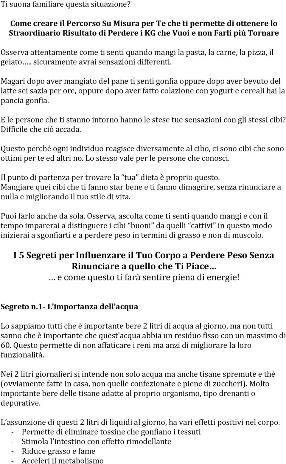 pasta, la carne, la pizza, il gelato.. sicuramente avrai sensazioni differenti.