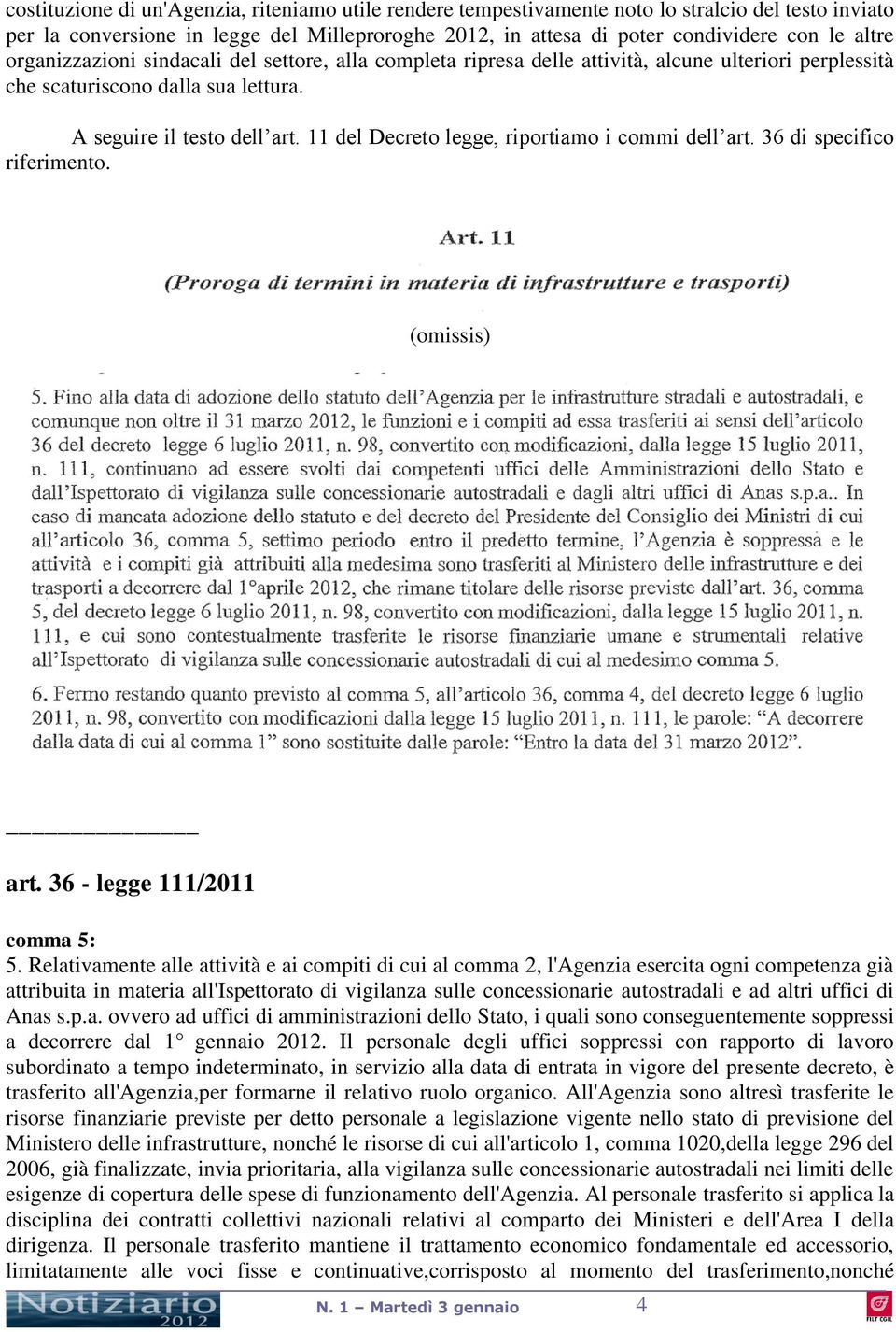 11 del Decreto legge, riportiamo i commi dell art. 36 di specifico riferimento. (omissis) art. 36 - legge 111/2011 comma 5: 5.