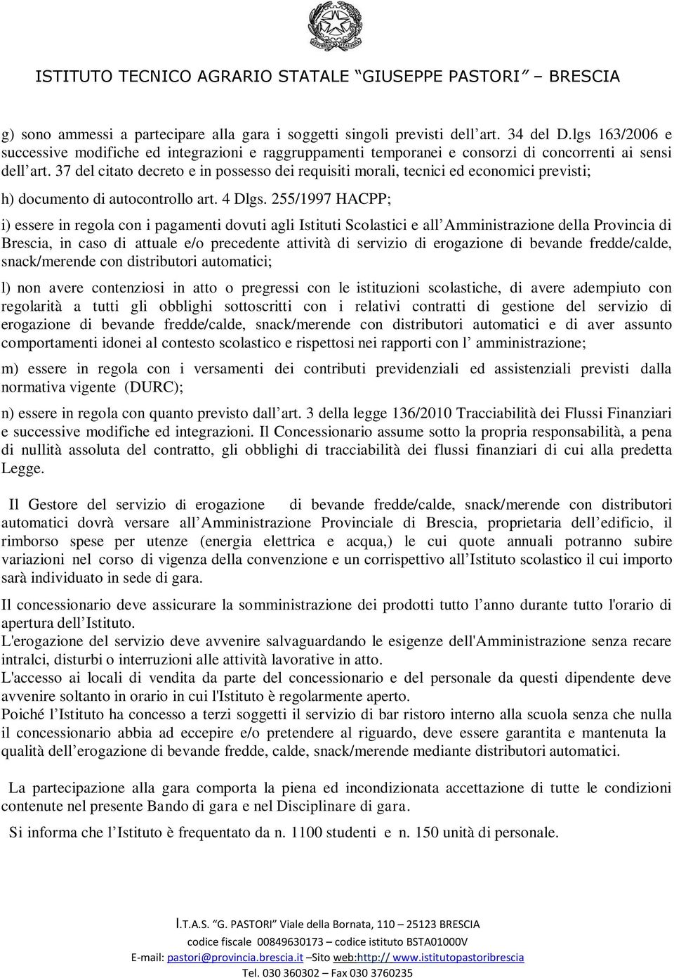 37 del citato decreto e in possesso dei requisiti morali, tecnici ed economici previsti; h) documento di autocontrollo art. 4 Dlgs.