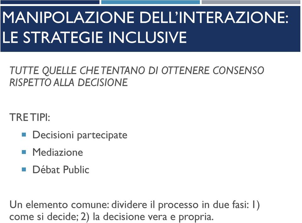 Decisioni partecipate Mediazione Débat Public Un elemento comune: