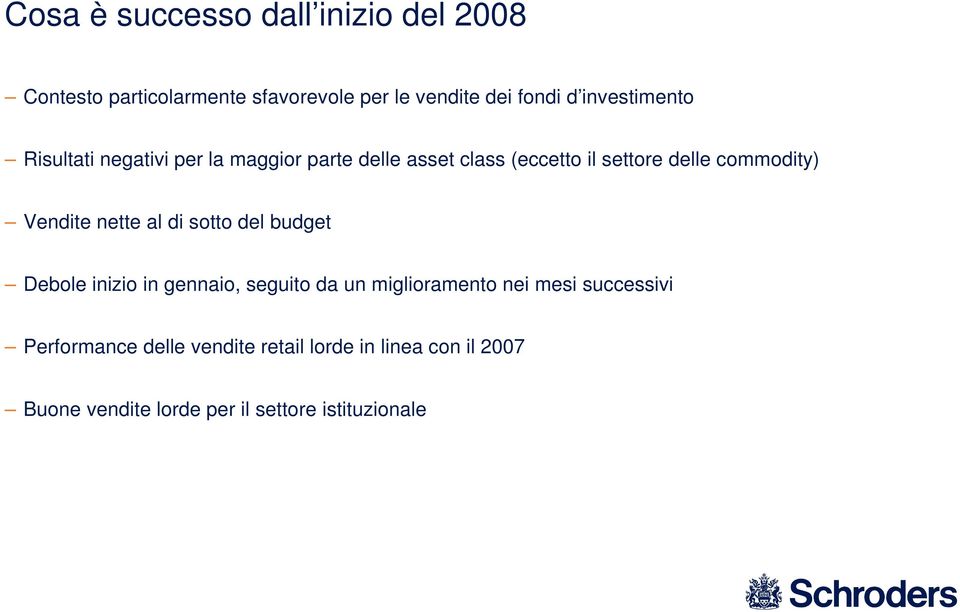 commodity) Vendite nette al di sotto del budget Debole inizio in gennaio, seguito da un miglioramento nei