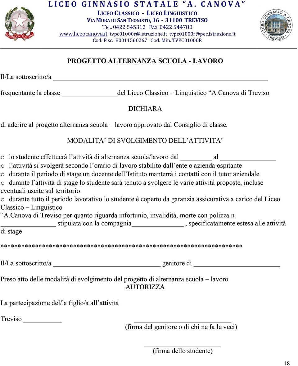 MODALITA DI SVOLGIMENTO DELL ATTIVITA o lo studente effettuerà l attività di alternanza scuola/lavoro dal al o l attività si svolgerà secondo l orario di lavoro stabilito dall ente o azienda