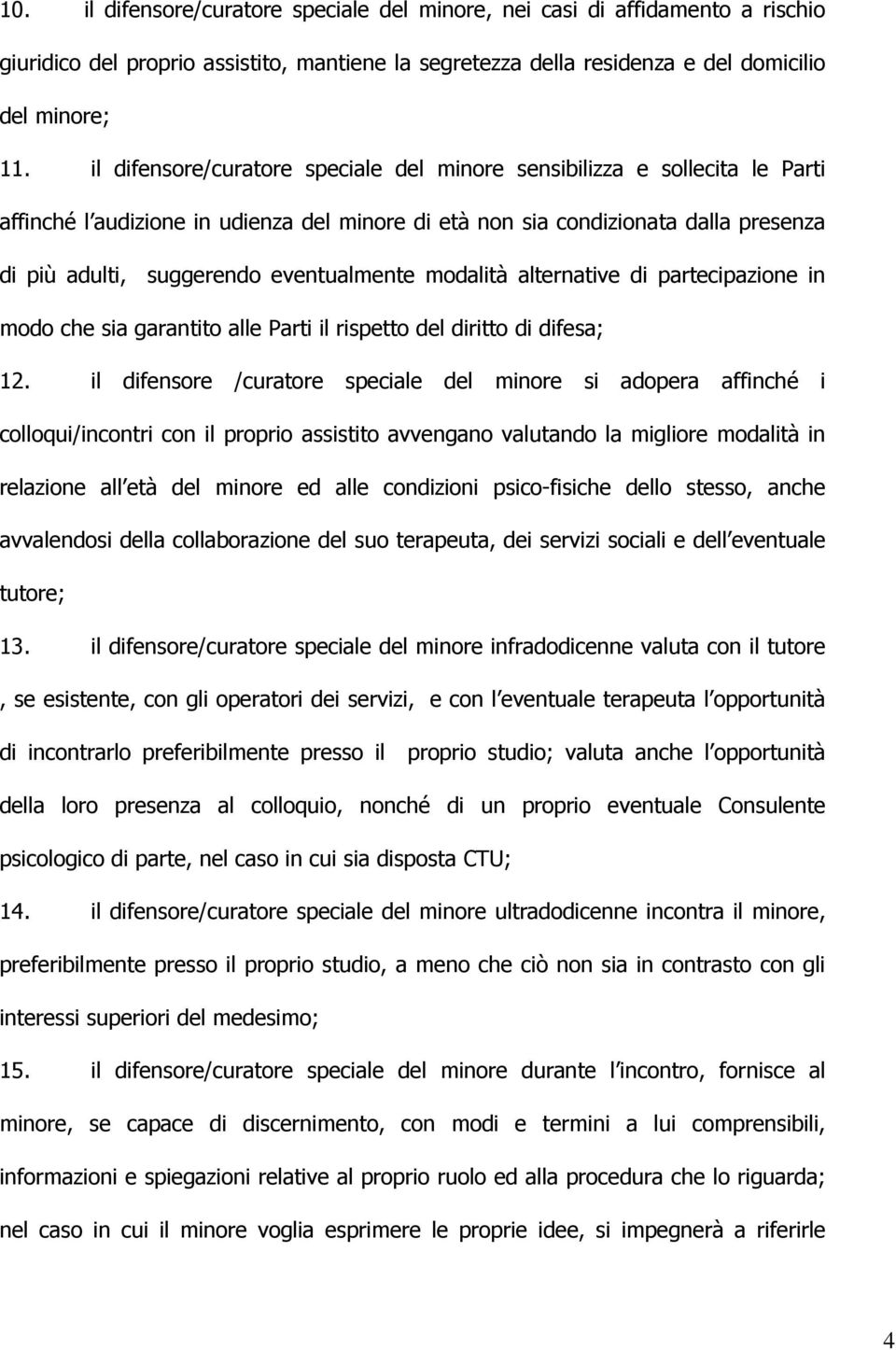 eventualmente modalità alternative di partecipazione in modo che sia garantito alle Parti il rispetto del diritto di difesa; 12.