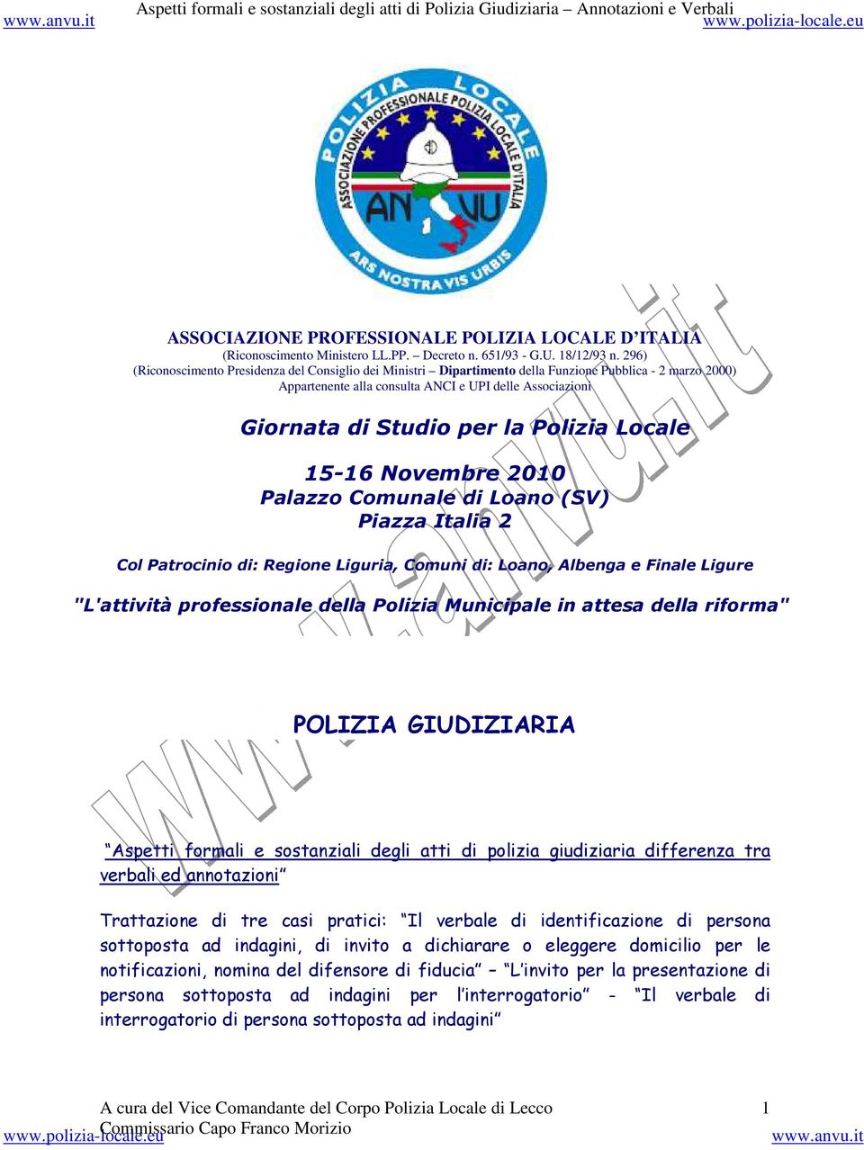 Polizia Locale 15-16 Novembre 2010 Palazzo Comunale di Loano (SV) Piazza Italia 2 Col Patrocinio di: Regione Liguria, Comuni di: Loano, Albenga e Finale Ligure "L'attività professionale della Polizia