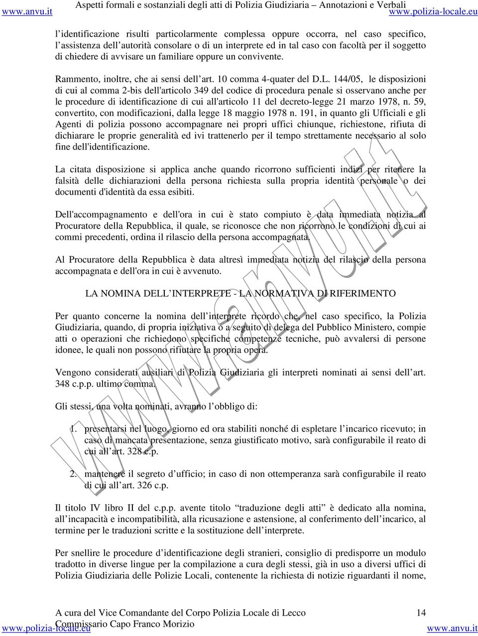 144/05, le disposizioni di cui al comma 2-bis dell'articolo 349 del codice di procedura penale si osservano anche per le procedure di identificazione di cui all'articolo 11 del decreto-legge 21 marzo