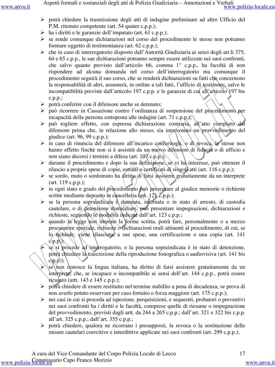 p.p., ha facoltà di non rispondere ad alcuna domanda nel corso dell interrogatorio ma comunque il procedimento seguirà il suo corso, che se renderà dichiarazioni su fatti che concernono la