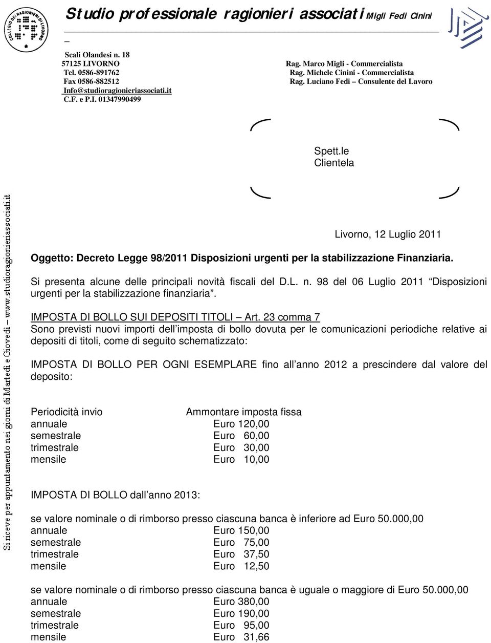 le Clientela Livorno, 12 Luglio 2011 Oggetto: Decreto Legge 98/2011 Disposizioni urgenti per la stabilizzazione Finanziaria. Si presenta alcune delle principali no