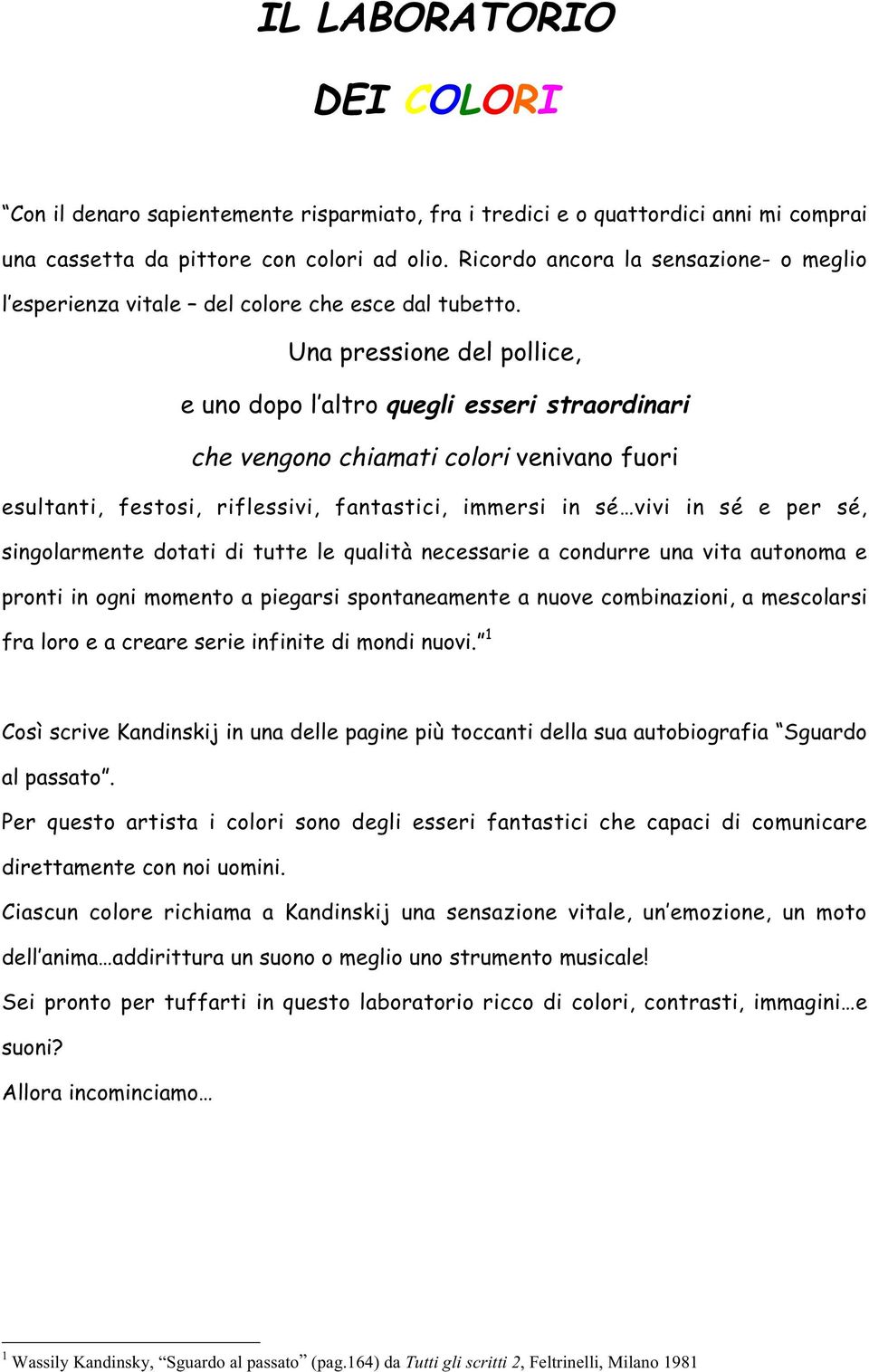 Una pressione del pollice, e uno dopo l altro quegli esseri straordinari che vengono chiamati colori venivano fuori esultanti, festosi, riflessivi, fantastici, immersi in sé vivi in sé e per sé,