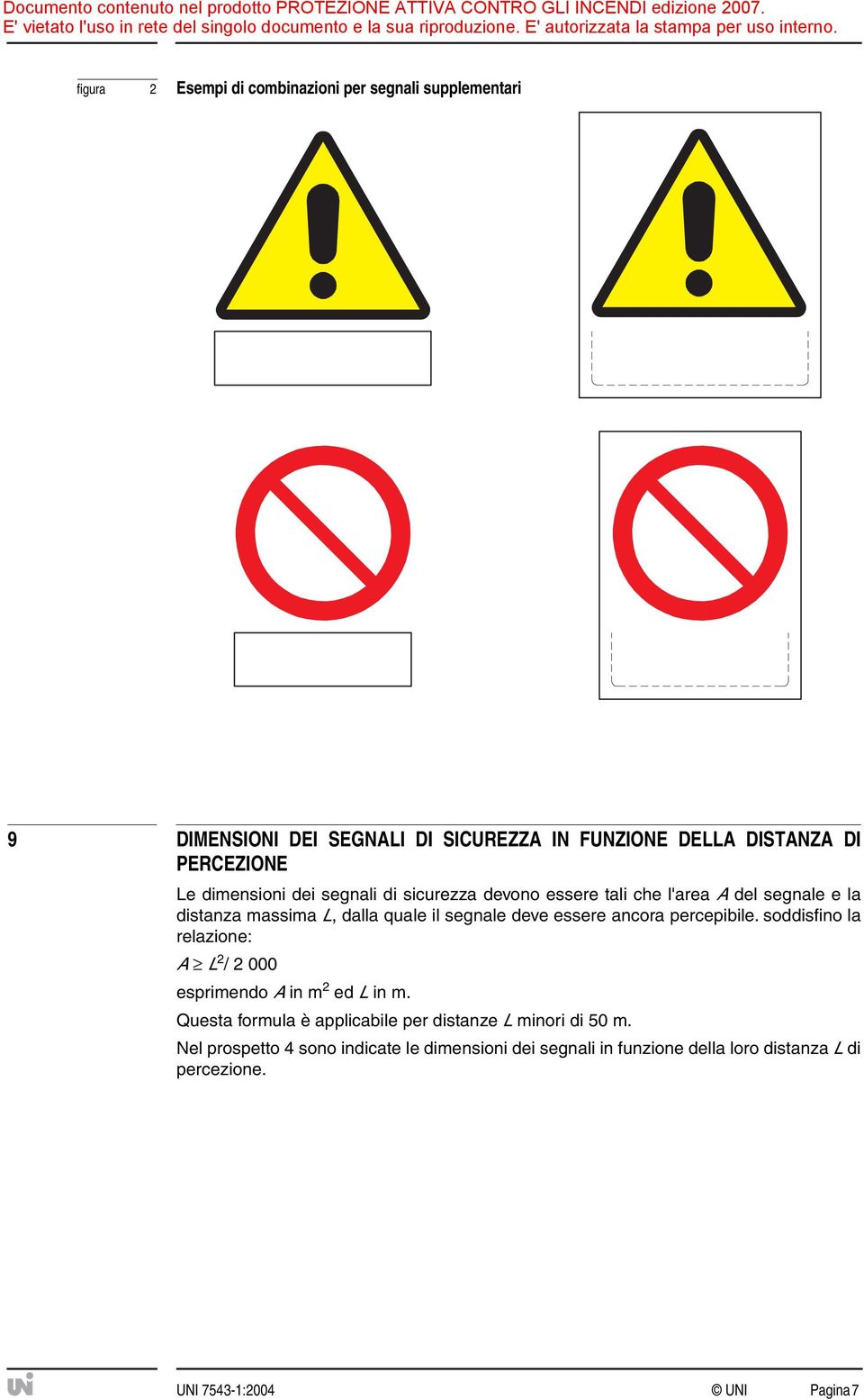 essere ancora percepibile. soddisfino la relazione: A L 2 / 2 000 esprimendo A in m 2 ed L in m.