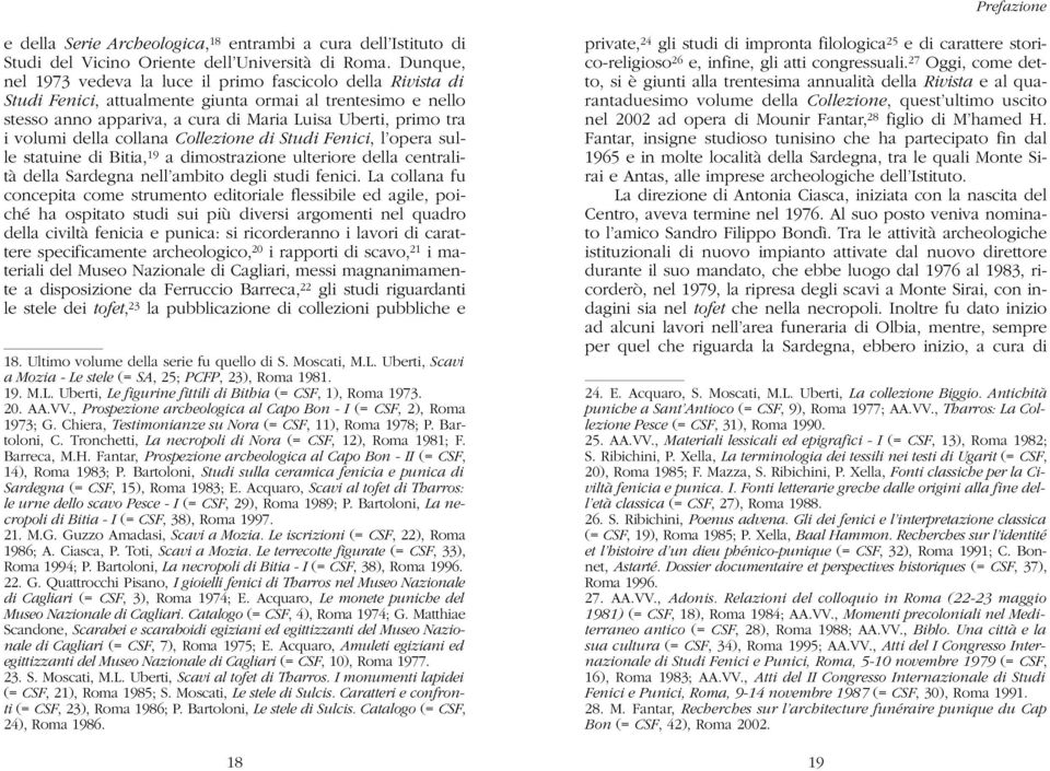 della collana Collezione di Studi Fenici, l opera sulle statuine di Bitia, 19 a dimostrazione ulteriore della centralità della Sardegna nell ambito degli studi fenici.