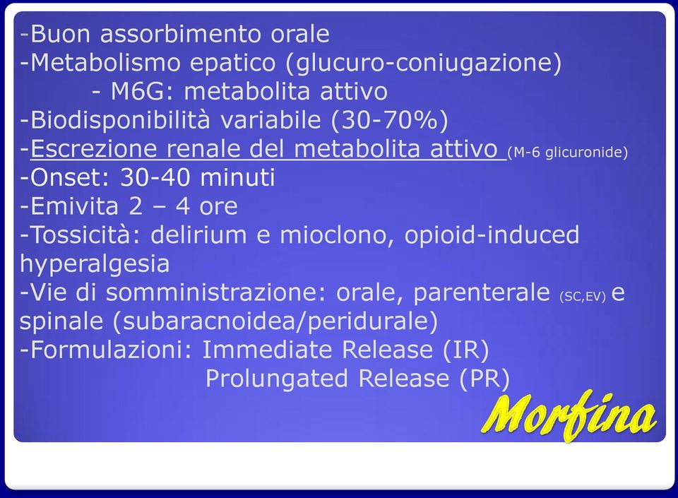 ore -Tossicità: delirium e mioclono, opioid-induced hyperalgesia -Vie di somministrazione: orale, parenterale