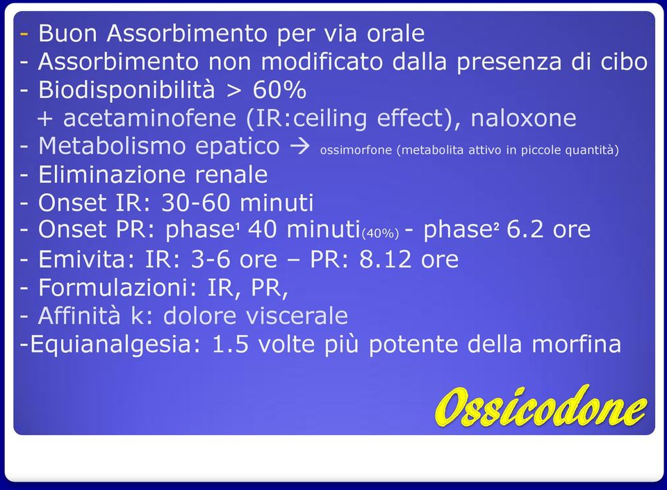 Eliminazione renale - Onset IR: 30-60 minuti - Onset PR: phase¹ 40 minuti(40%) - phase² 6.