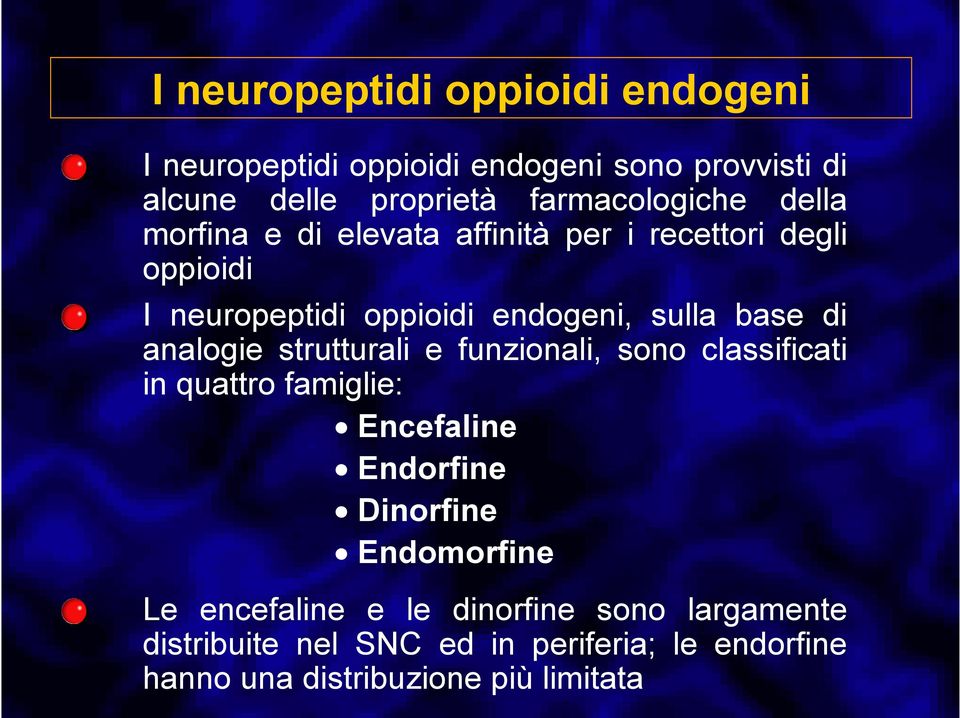 analogie strutturali e funzionali, sono classificati in quattro famiglie: Encefaline Endorfine Dinorfine Endomorfine Le