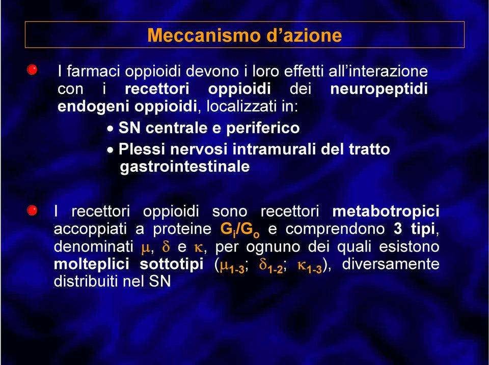 gastrointestinale I recettori oppioidi sono recettori metabotropici accoppiati a proteine G i /G o e comprendono 3