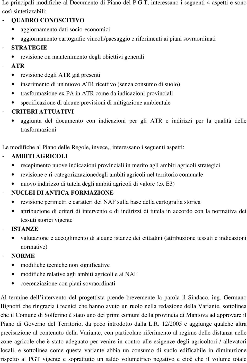 sovraordinati - STRATEGIE revisione on mantenimento degli obiettivi generali - ATR revisione degli ATR già presenti inserimento di un nuovo ATR ricettivo (senza consumo di suolo) trasformazione ex PA