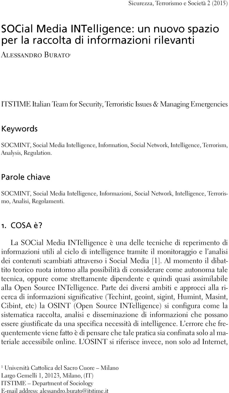 Parole chiave SOCMINT, Social Media Intelligence, Informazioni, Social Network, Intelligence, Terrorismo, Analisi, Regolamenti. 1. COSA è?