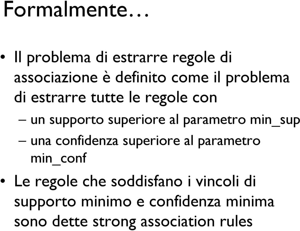 min_sup una confidenza superiore al parametro min_conf Le regole che soddisfano