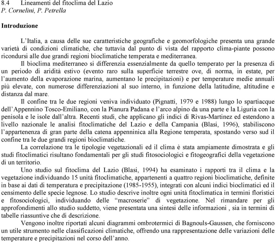 clima-piante possono ricondursi alle due grandi regioni bioclimatiche temperata e mediterranea.