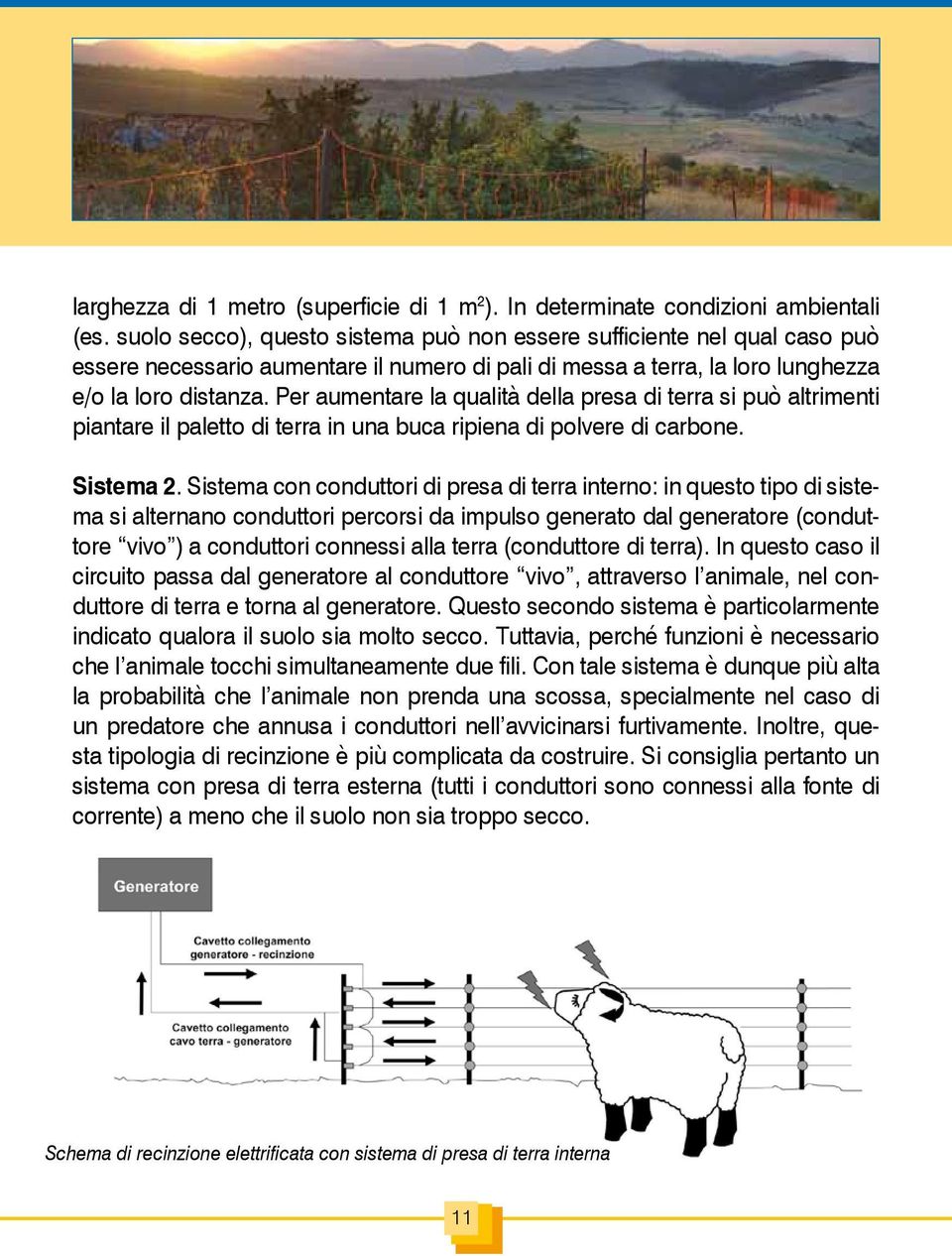 Per aumentare la qualità della presa di terra si può altrimenti piantare il paletto di terra in una buca ripiena di polvere di carbone. Sistema 2.