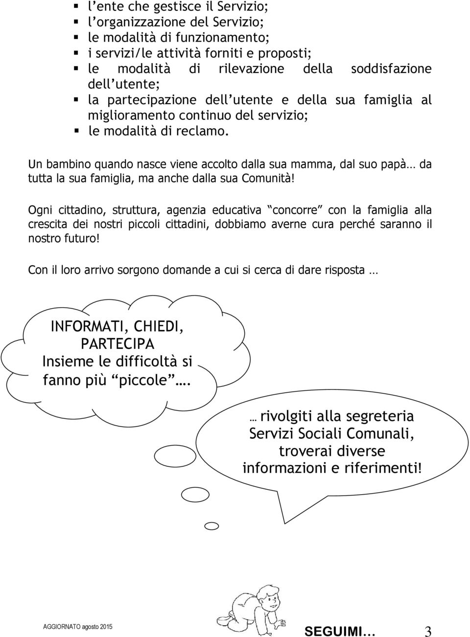 Un bambino quando nasce viene accolto dalla sua mamma, dal suo papà da tutta la sua famiglia, ma anche dalla sua Comunità!