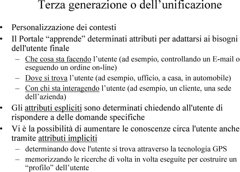 una sede dell azienda) Gli attributi espliciti sono determinati chiedendo all'utente di rispondere a delle domande specifiche Vi è la possibilità di aumentare le conoscenze circa l'utente