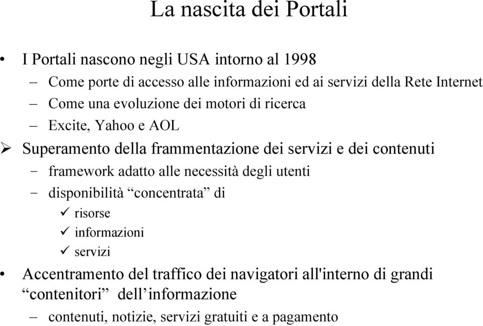 contenuti framework adatto alle necessità degli utenti disponibilità concentrata di risorse informazioni servizi Accentramento