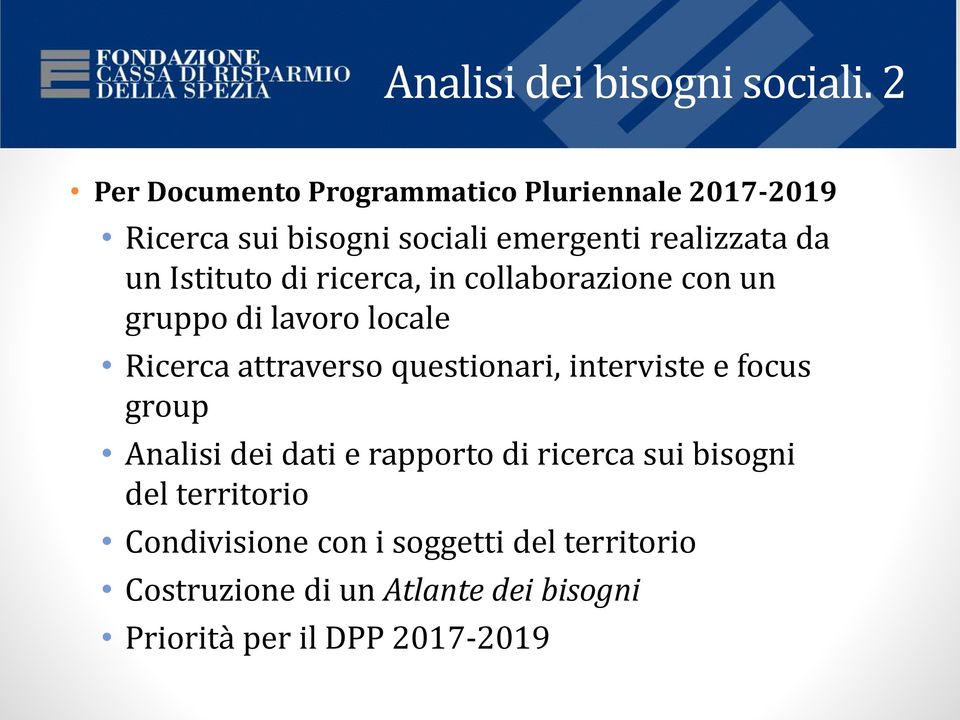 Istituto di ricerca, in collaborazione con un gruppo di lavoro locale Ricerca attraverso questionari,