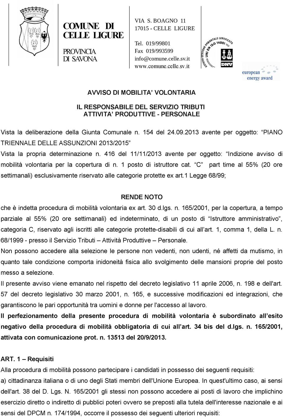 2013 avente per oggetto: PIANO TRIENNALE DELLE ASSUNZIONI 2013/2015 Vista la propria determinazione n.