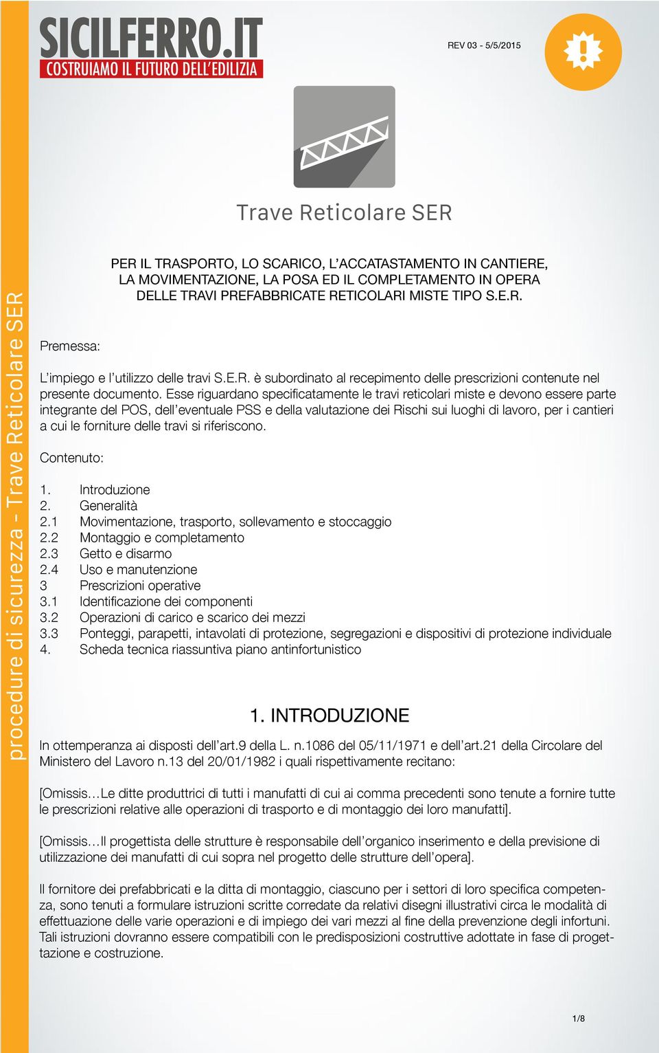 Esse riguardano specificatamente le travi reticolari miste e devono essere parte integrante del POS, dell eventuale PSS e della valutazione dei Rischi sui luoghi di lavoro, per i cantieri a cui le