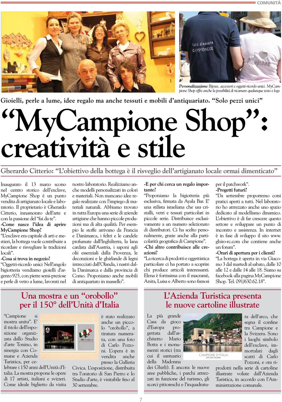 Solo pezzi unici MyCampione Shop : creatività e stile Gherardo Citterio: L obiettivo della bottega è il risveglio dell artigianato locale ormai dimenticato Inaugurato il 13 marzo scorso nel centro