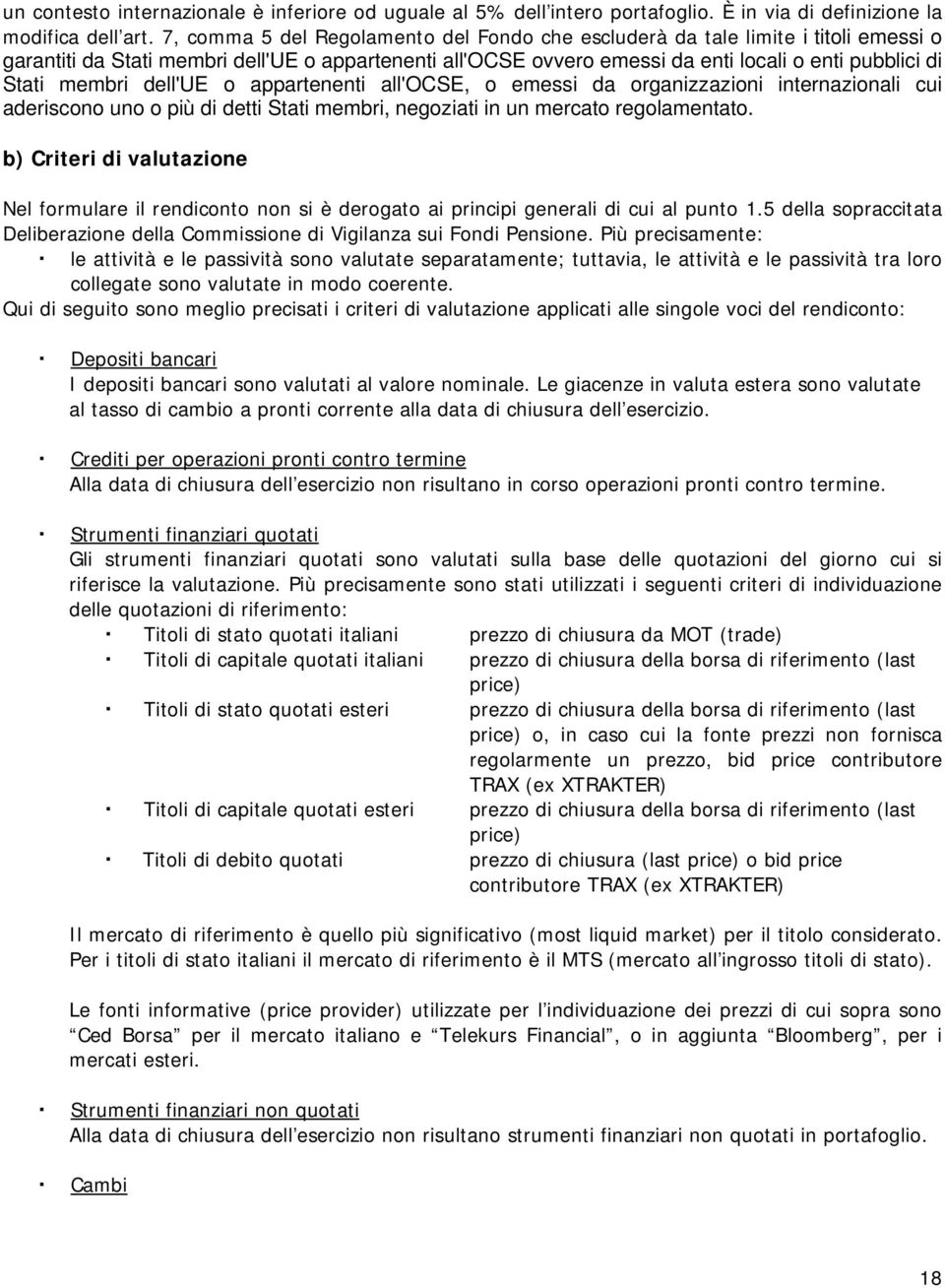 membri dell'ue o appartenenti all'ocse, o emessi da organizzazioni internazionali cui aderiscono uno o più di detti Stati membri, negoziati in un mercato regolamentato.