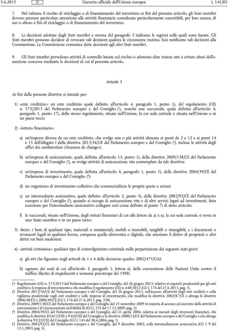 particolarmente suscettibili, per loro natura, di uso o abuso a fini di riciclaggio o di finanziamento del terrorismo. 8.