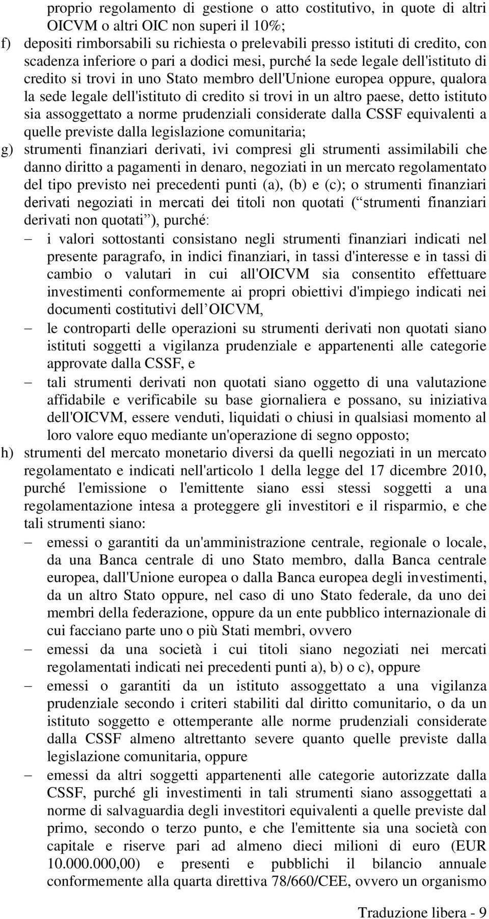 altro paese, detto istituto sia assoggettato a norme prudenziali considerate dalla CSSF equivalenti a quelle previste dalla legislazione comunitaria; g) strumenti finanziari derivati, ivi compresi