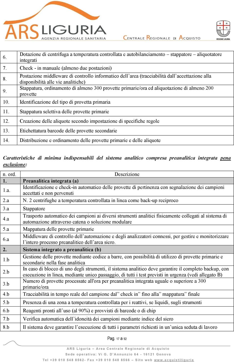 aliquotazione di almeno 200 provette 10. Identificazione del tipo di provetta primaria 11. Stappatura selettiva delle provette primarie 12.