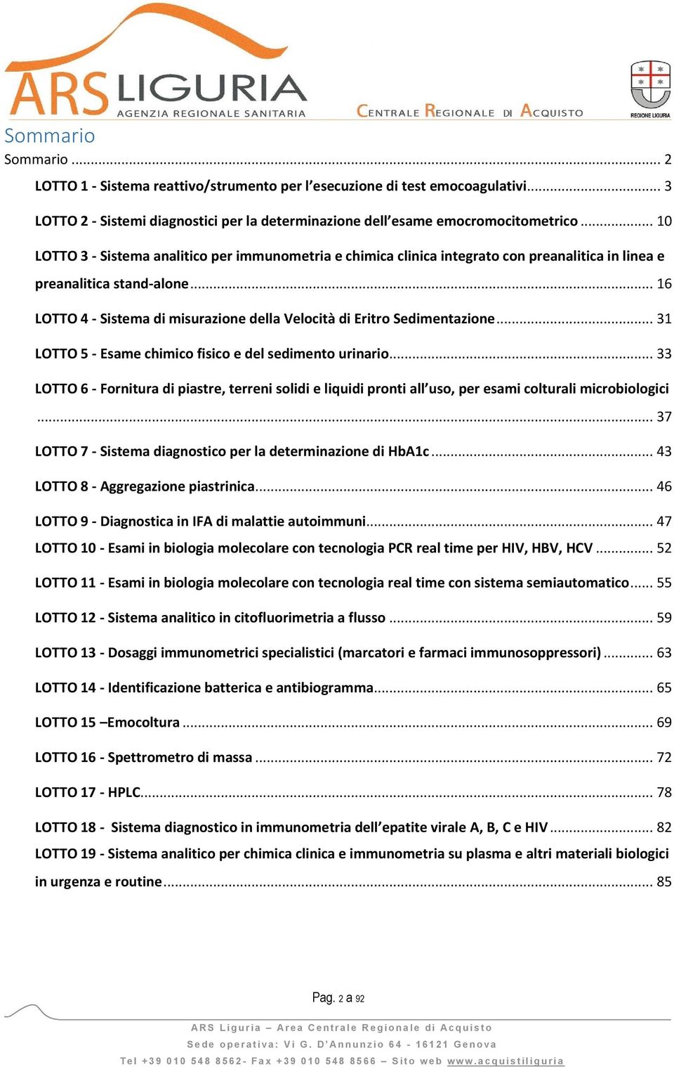 .. 16 LOTTO 4 - Sistema di misurazione della Velocità di Eritro Sedimentazione... 31 LOTTO 5 - Esame chimico fisico e del sedimento urinario.