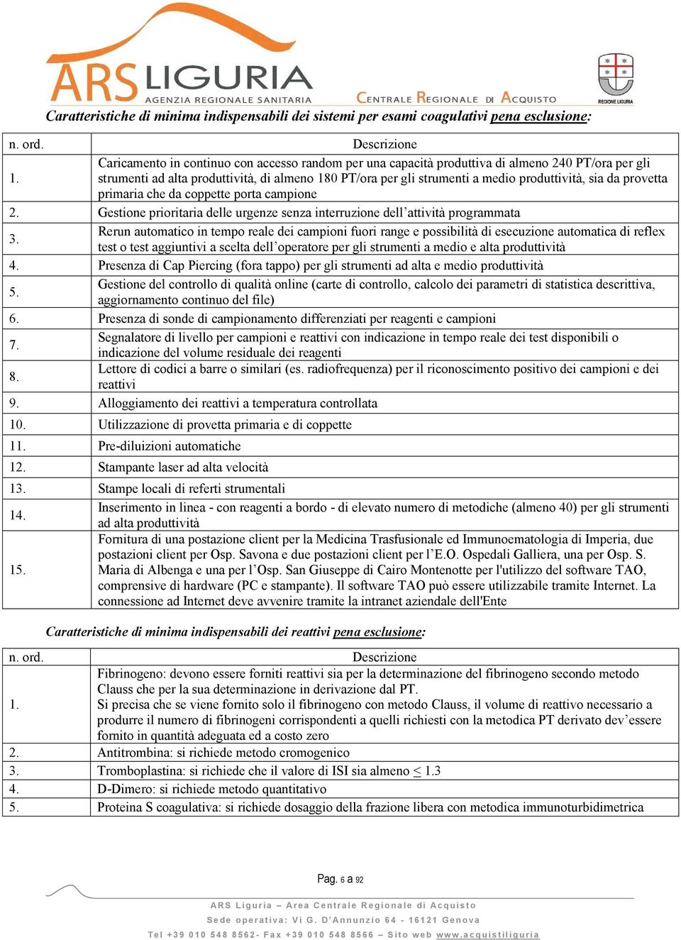 strumenti ad alta produttività, di almeno 180 PT/ora per gli strumenti a medio produttività, sia da provetta primaria che da coppette porta campione 2.