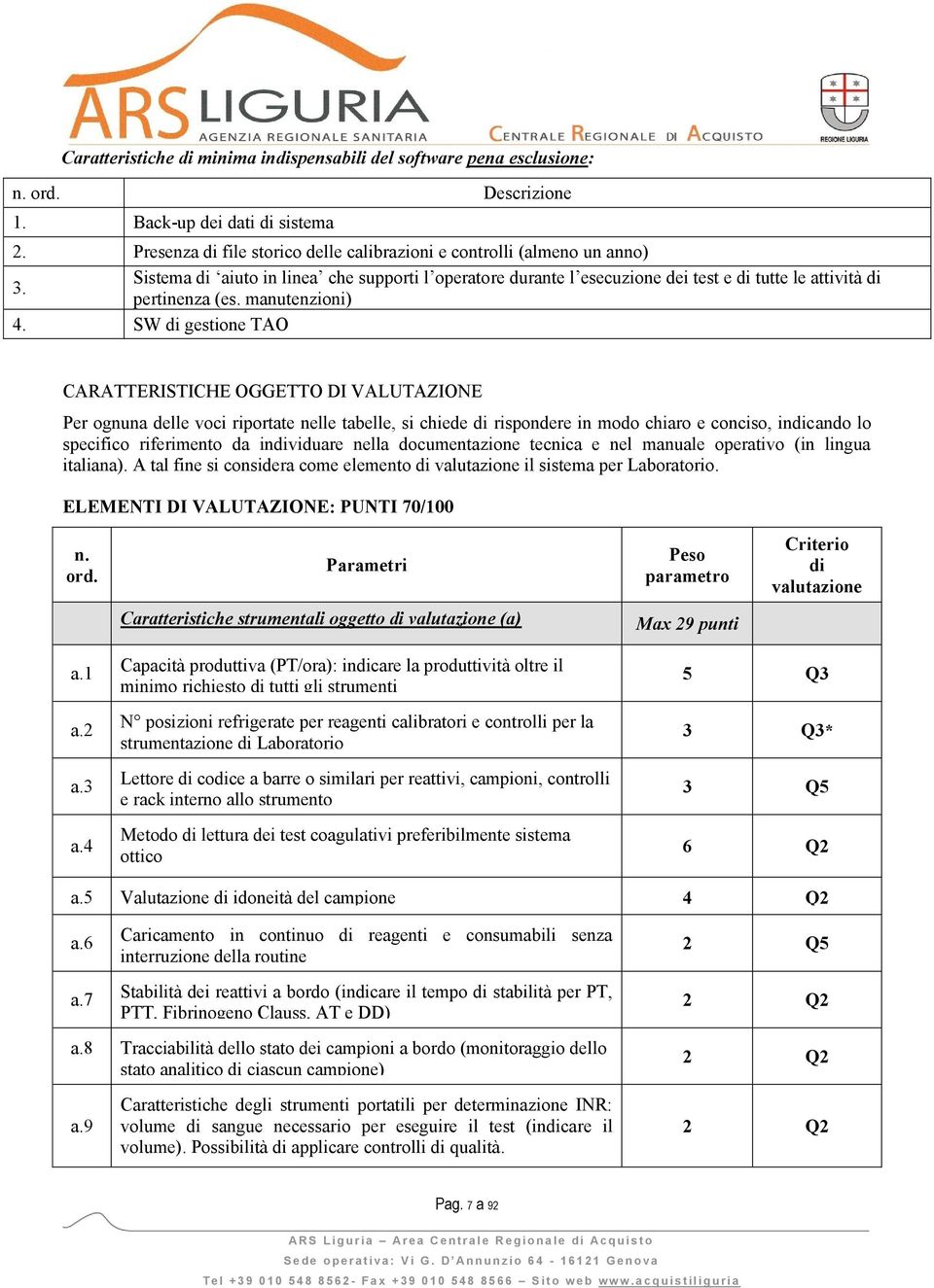 SW di gestione TAO CARATTERISTICHE OGGETTO DI VALUTAZIONE Per ognuna delle voci riportate nelle tabelle, si chiede di rispondere in modo chiaro e conciso, indicando lo specifico riferimento da