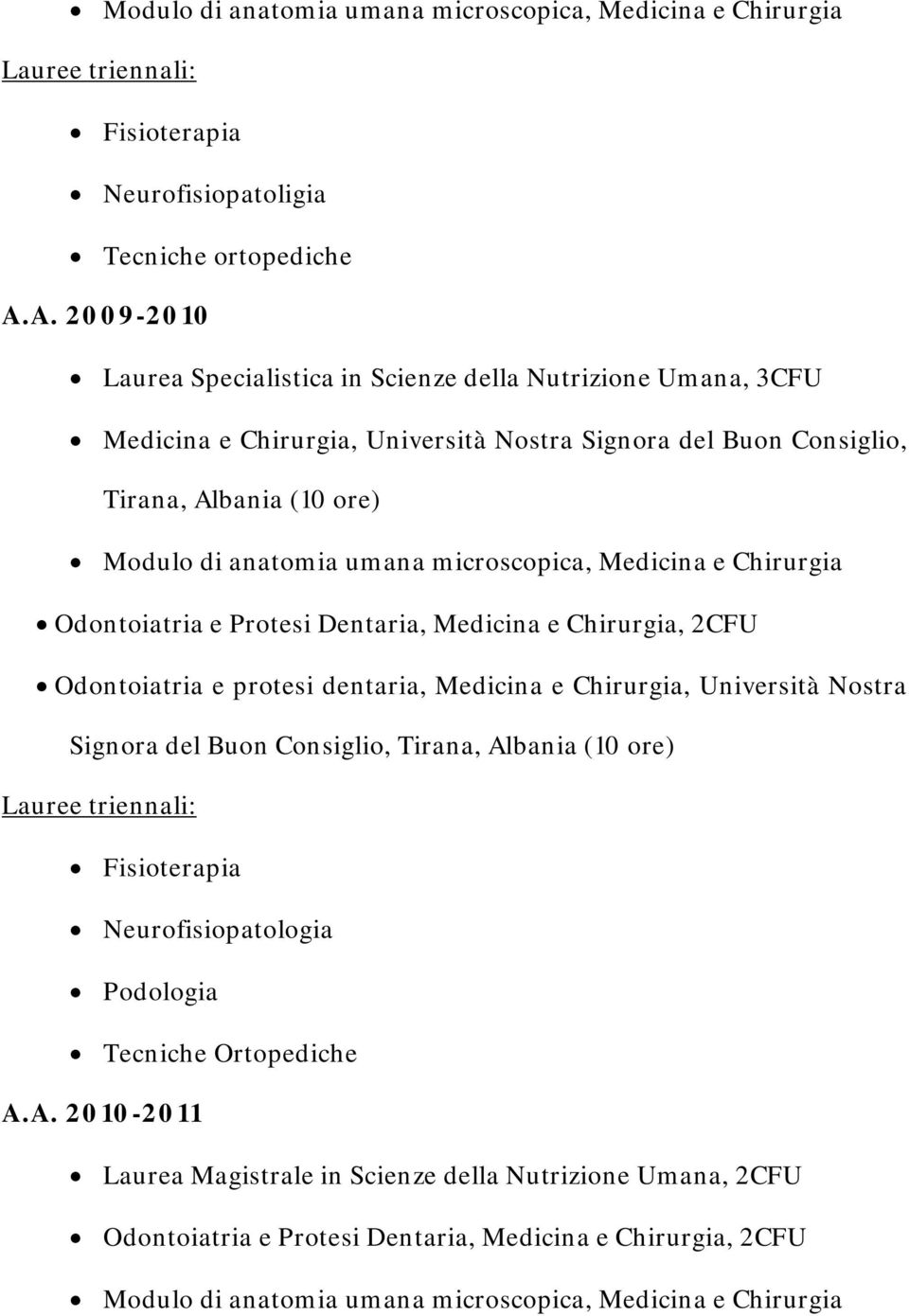 microscopica, Medicina e Chirurgia Odontoiatria e Protesi Dentaria, Medicina e Chirurgia, 2CFU Odontoiatria e protesi dentaria, Medicina e Chirurgia, Università Nostra Signora del Buon Consiglio,