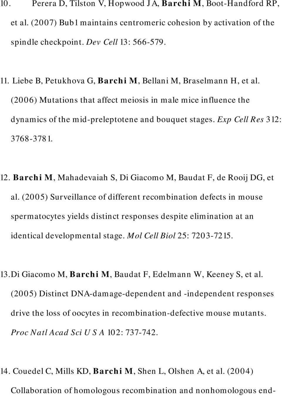 Exp Cell Res 312: 3768-3781. 12. Barchi M, Mahadevaiah S, Di Giacomo M, Baudat F, de Rooij DG, et al.