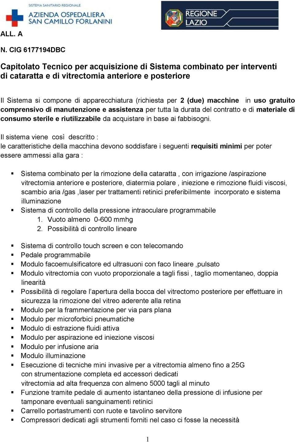 (due) macchine in uso gratuito comprensivo di manutenzione e assistenza per tutta la durata del contratto e di materiale di consumo sterile e riutilizzabile da acquistare in base ai fabbisogni.