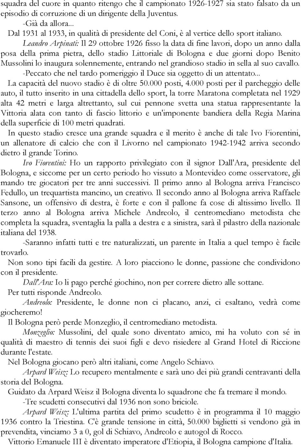 Leandro Arpinati: Il 29 ottobre 1926 fisso la data di fine lavori, dopo un anno dalla posa della prima pietra, dello stadio Littoriale di Bologna e due giorni dopo Benito Mussolini lo inaugura