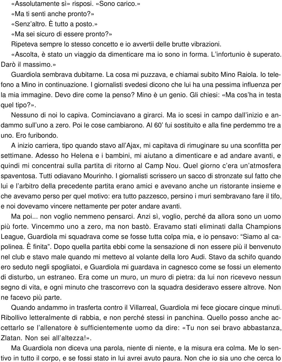 » Guardiola sembrava dubitarne. La cosa mi puzzava, e chiamai subito Mino Raiola. Io telefono a Mino in continuazione.