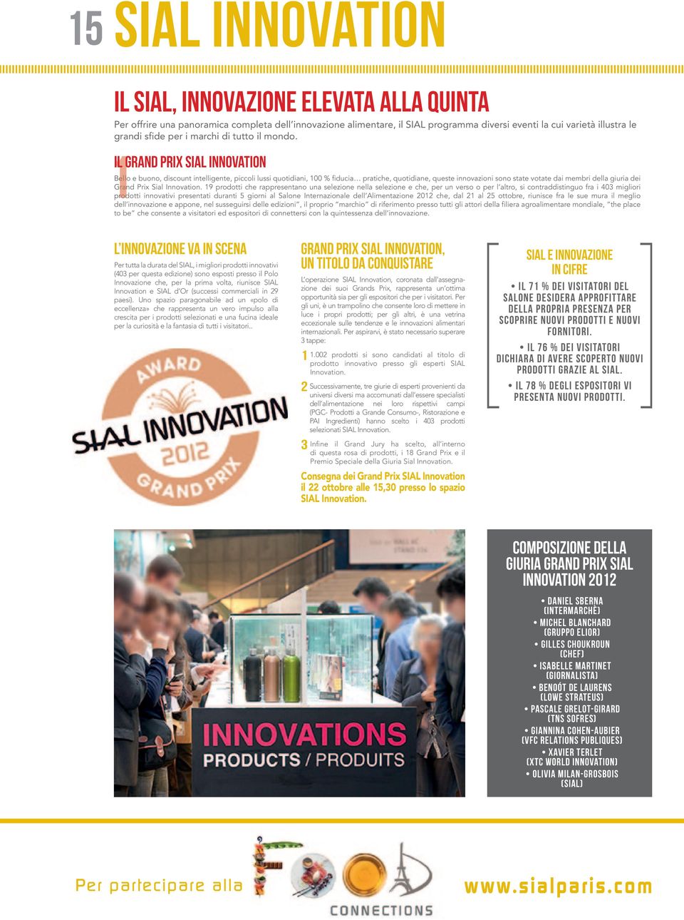 1 IL GRAnD PRIX SIAL InnOvATIOn 1Bello e buono, discount intelligente, piccoli lussi quotidiani, 100 % fiducia pratiche, quotidiane, queste innovazioni sono state votate dai membri della giuria dei