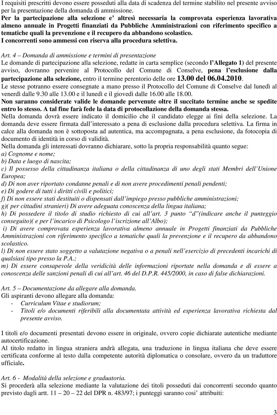 quali la prevenzione e il recupero da abbandono scolastico. I concorrenti sono ammessi con riserva alla procedura selettiva. Art.