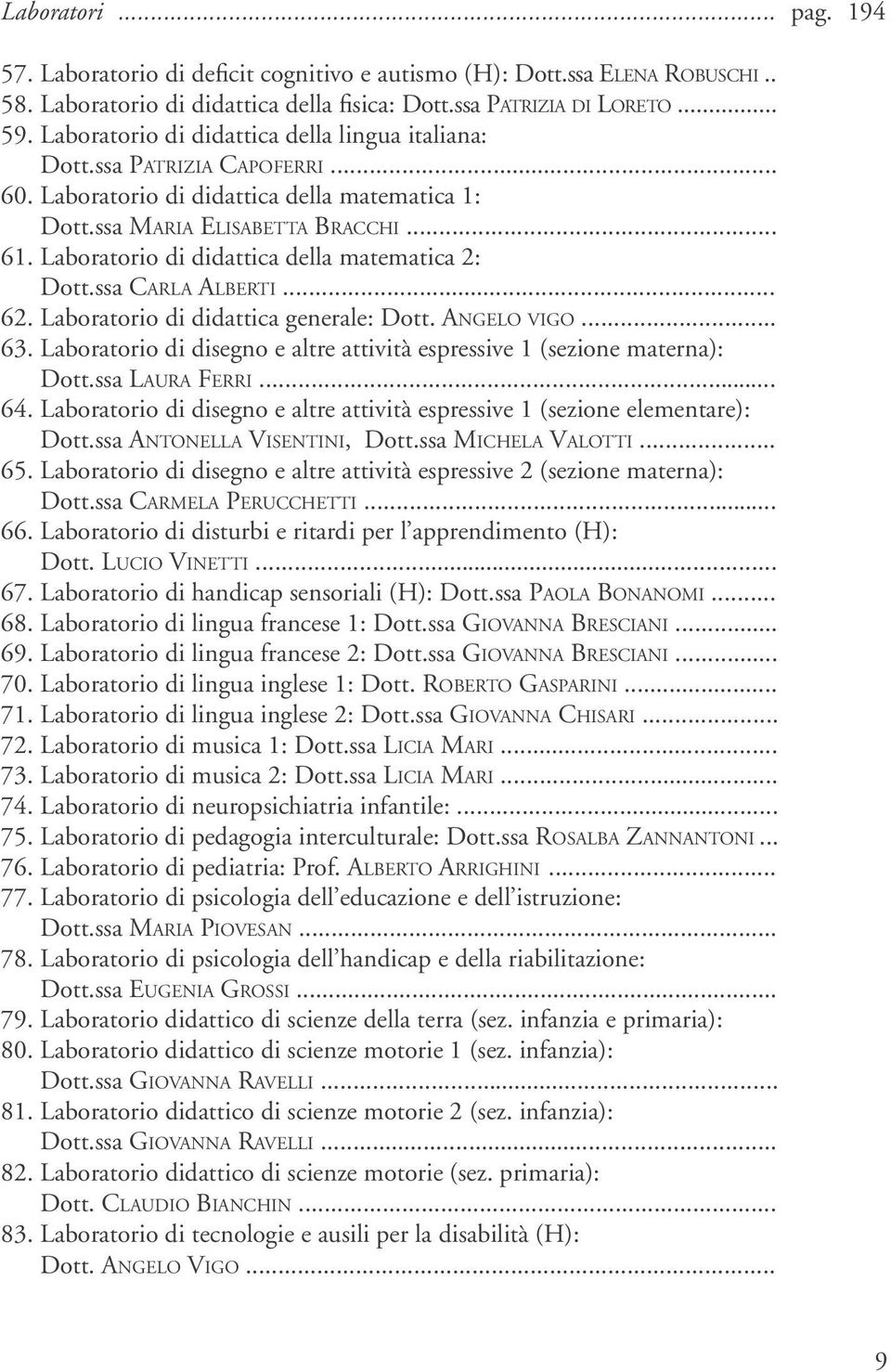 Laboratorio di didattica della matematica 2: Dott.ssa Carla Alberti... 62. Laboratorio di didattica generale: Dott. Angelo vigo... 63.