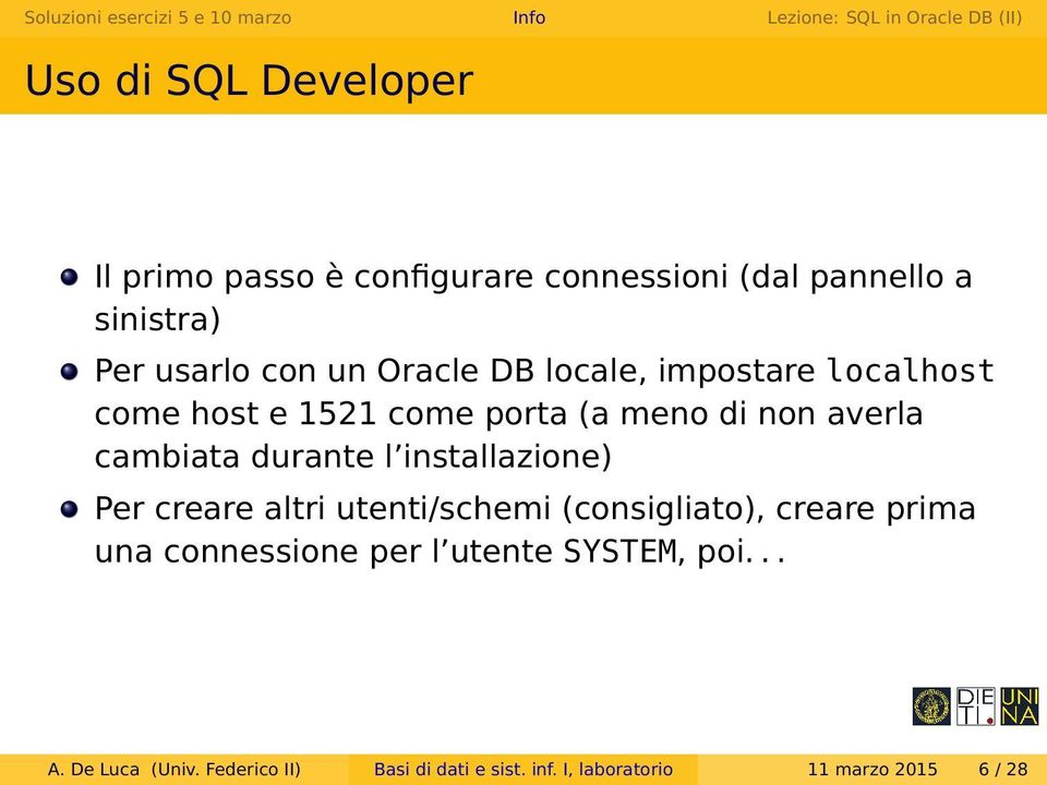 l installazione) Per creare altri utenti/schemi (consigliato), creare prima una connessione per l utente